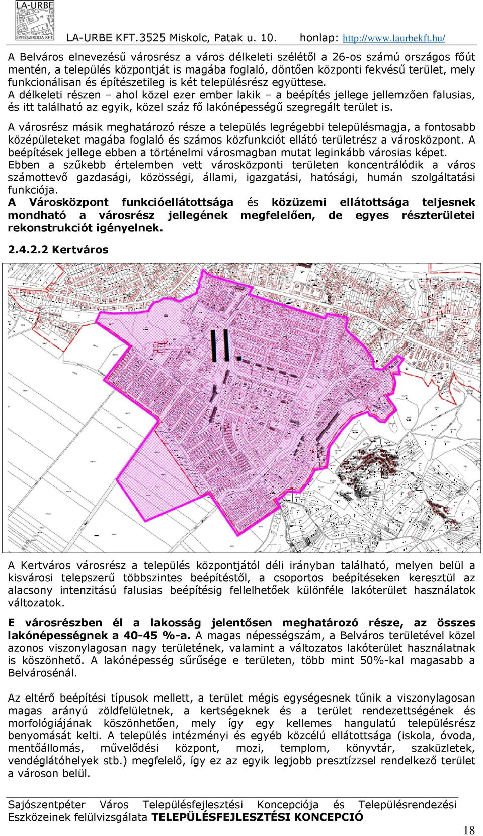 A délkeleti részen ahol közel ezer ember lakik a beépítés jellege jellemzően falusias, és itt található az egyik, közel száz fő lakónépességű szegregált terület is.