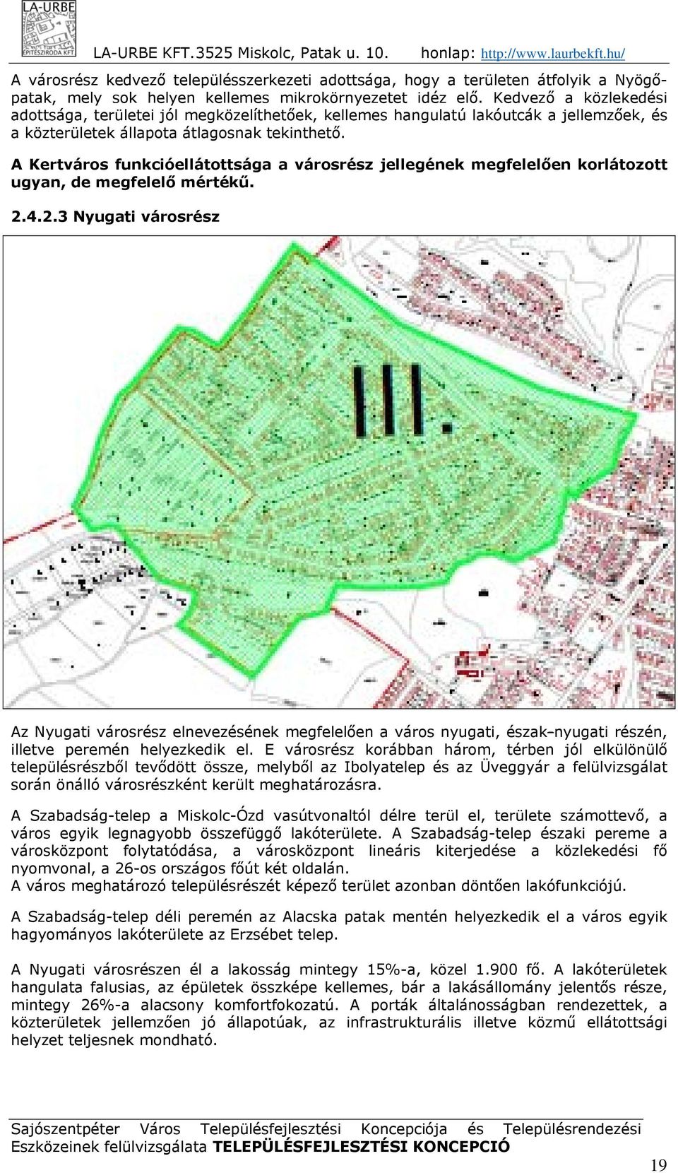 A Kertváros funkcióellátottsága a városrész jellegének megfelelően korlátozott ugyan, de megfelelő mértékű. 2.