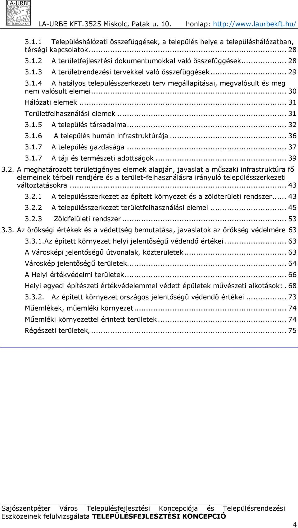 1.6 A település humán infrastruktúrája... 36 3.1.7 A település gazdasága... 37 3.1.7 A táji és természeti adottságok... 39 3.2.