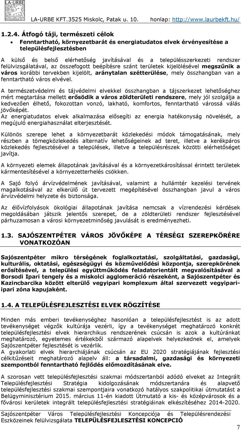 felülvizsgálatával, az összefogott beépítésre szánt területek kijelölésével megszűnik a város korábbi tervekben kijelölt, aránytalan szétterülése, mely összhangban van a fenntartható város elvével.