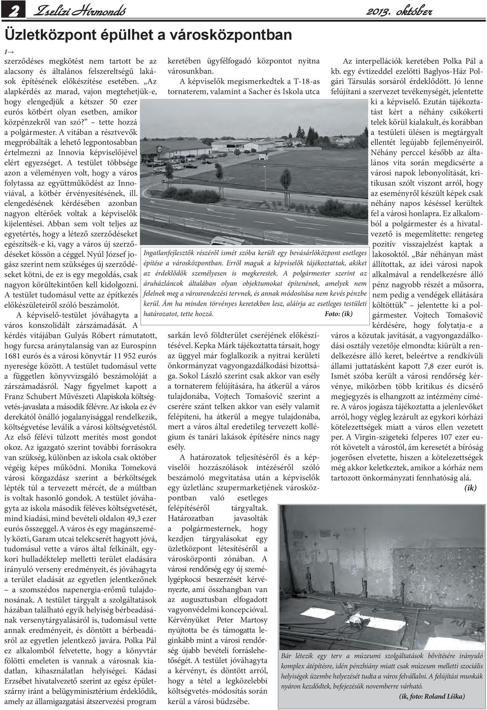 A vitában a résztvevők megpróbálták a lehető legpontosabban értelmezni az Innovia képviselőjével elért egyezséget.