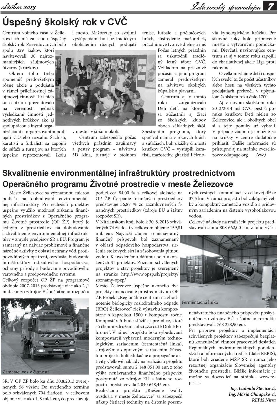 Okrem toho treba spomenúť predovšetkým rôzne akcie a podujatia v rámci príležitostnej záujmovej činnosti.