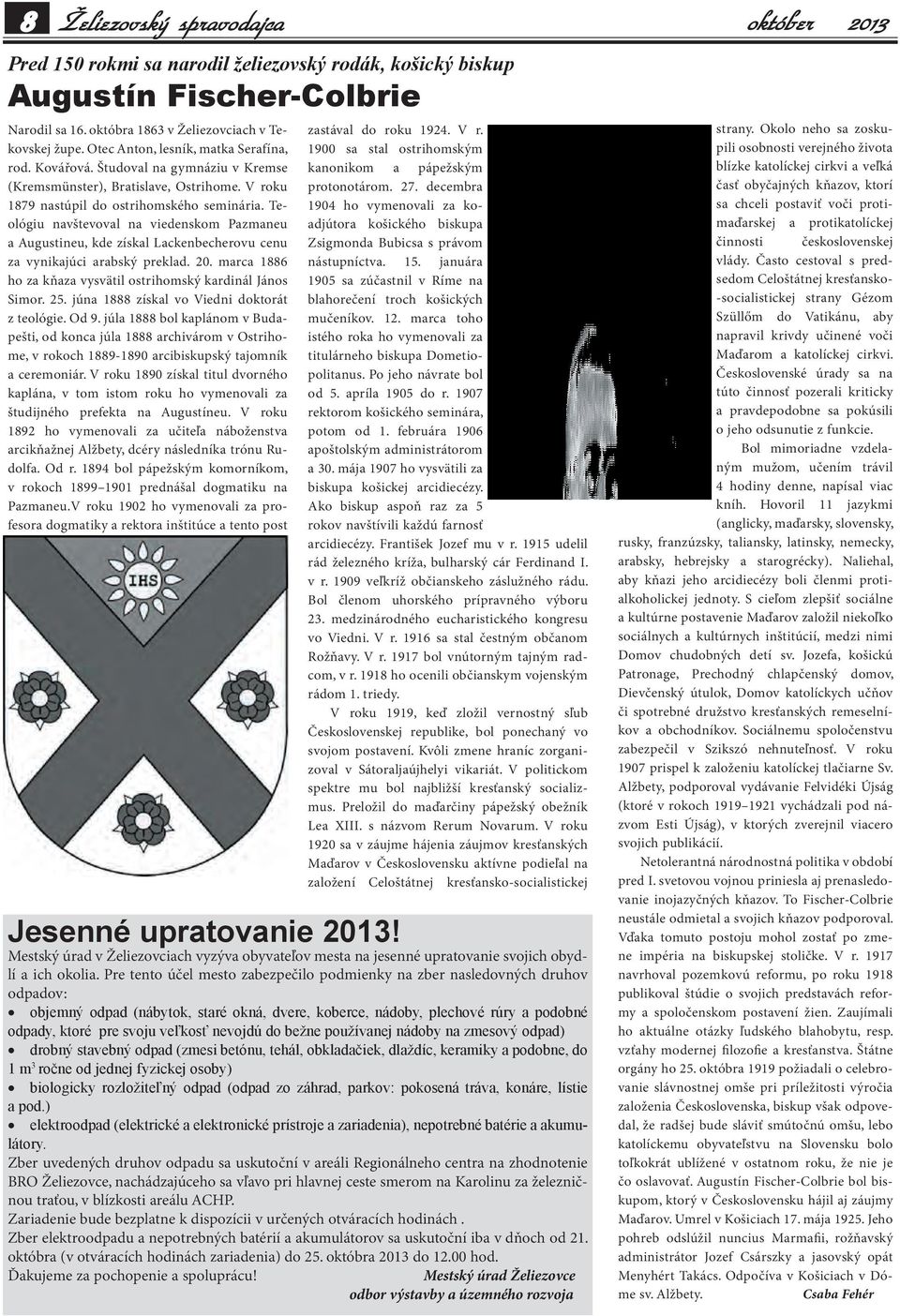 Teológiu navštevoval na viedenskom Pazmaneu a Augustineu, kde získal Lackenbecherovu cenu za vynikajúci arabský preklad. 20. marca 1886 ho za kňaza vysvätil ostrihomský kardinál János Simor. 25.