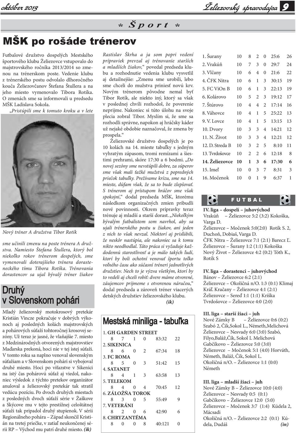 Pristúpili sme k tomuto kroku a v lete Nový tréner A družstva Tibor Rotík sme učinili zmenu na poste trénera A družstva.