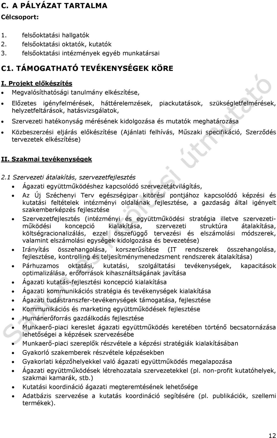 hatékonyság mérésének kidolgozása és mutatók meghatározása Közbeszerzési eljárás előkészítése (Ajánlati felhívás, Műszaki specifikáció, Szerződés tervezetek elkészítése) II. Szakmai tevékenységek 2.
