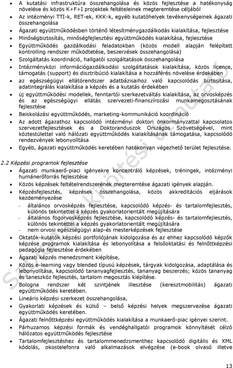 fejlesztése Együttműködés gazdálkodási feladatokban (közös modell alapján felépített kontrolling rendszer működtetése, beszerzések összehangolása) Szolgáltatás koordináció, hallgatói szolgáltatások