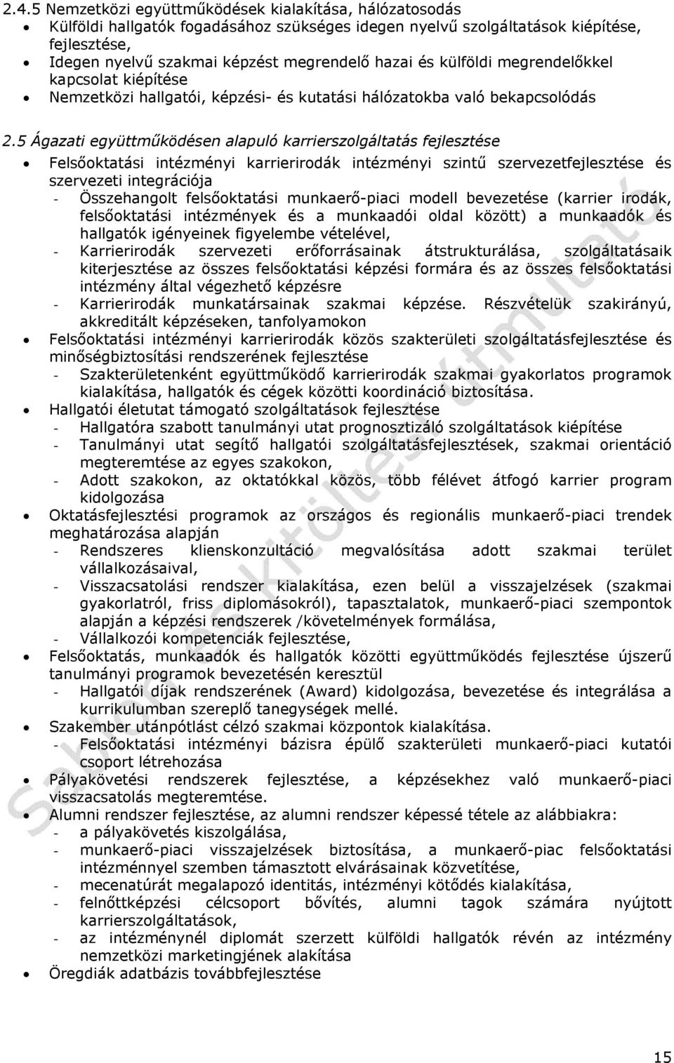 5 Ágazati együttműködésen alapuló karrierszolgáltatás fejlesztése Felsőoktatási intézményi karrierirodák intézményi szintű szervezetfejlesztése és szervezeti integrációja - Összehangolt felsőoktatási