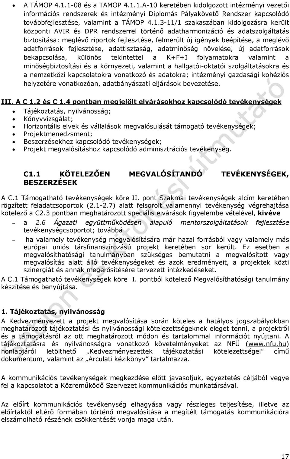 szakaszában kidolgozásra került központi AVIR és DPR rendszerrel történő adatharmonizáció és adatszolgáltatás biztosítása: meglévő riportok fejlesztése, felmerült új igények beépítése, a meglévő