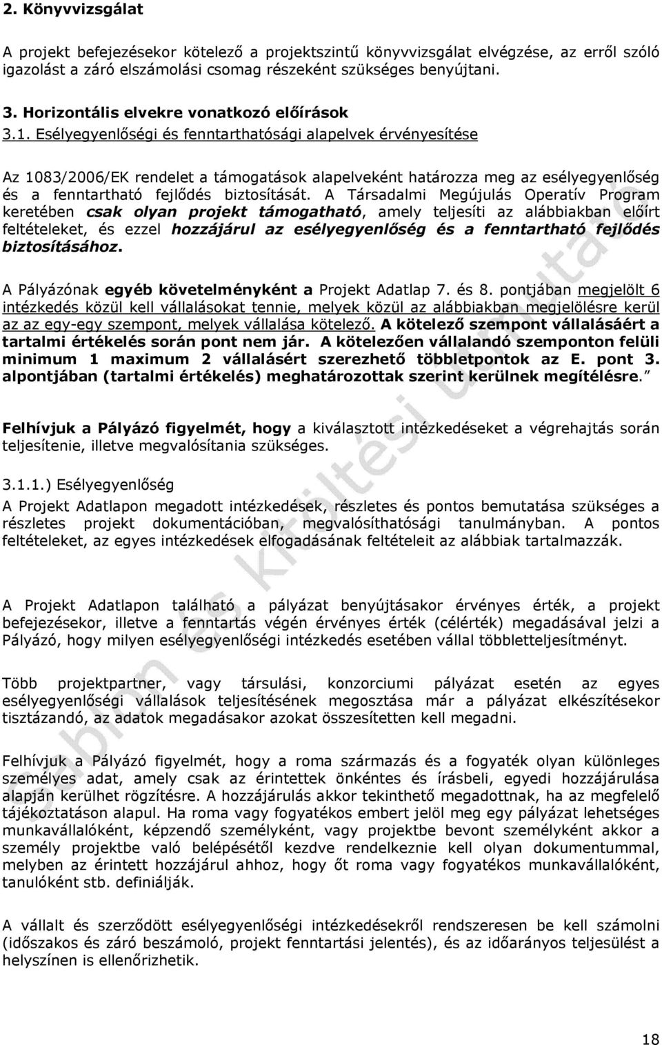 Esélyegyenlőségi és fenntarthatósági alapelvek érvényesítése Az 1083/2006/EK rendelet a támogatások alapelveként határozza meg az esélyegyenlőség és a fenntartható fejlődés biztosítását.