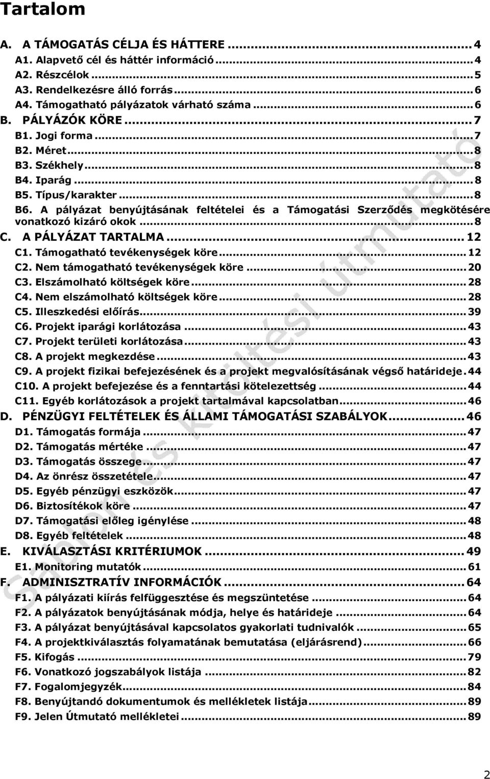 A pályázat benyújtásának feltételei és a Támogatási Szerződés megkötésére vonatkozó kizáró okok... 8 C. A PÁLYÁZAT TARTALMA... 12 C1. Támogatható tevékenységek köre... 12 C2.