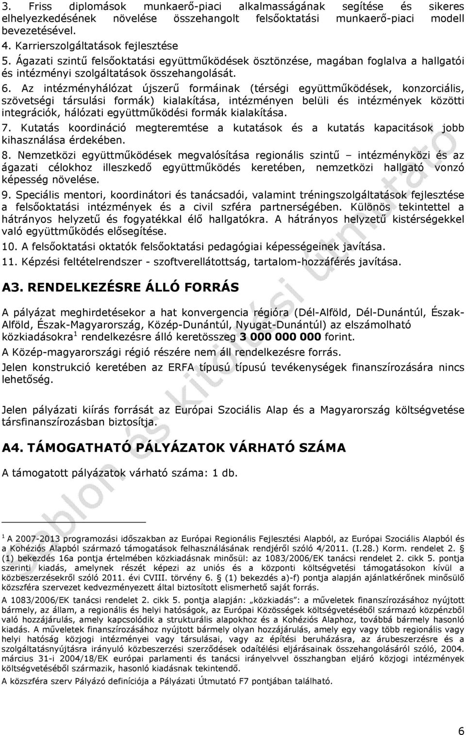 Az intézményhálózat újszerű formáinak (térségi együttműködések, konzorciális, szövetségi társulási formák) kialakítása, intézményen belüli és intézmények közötti integrációk, hálózati együttműködési
