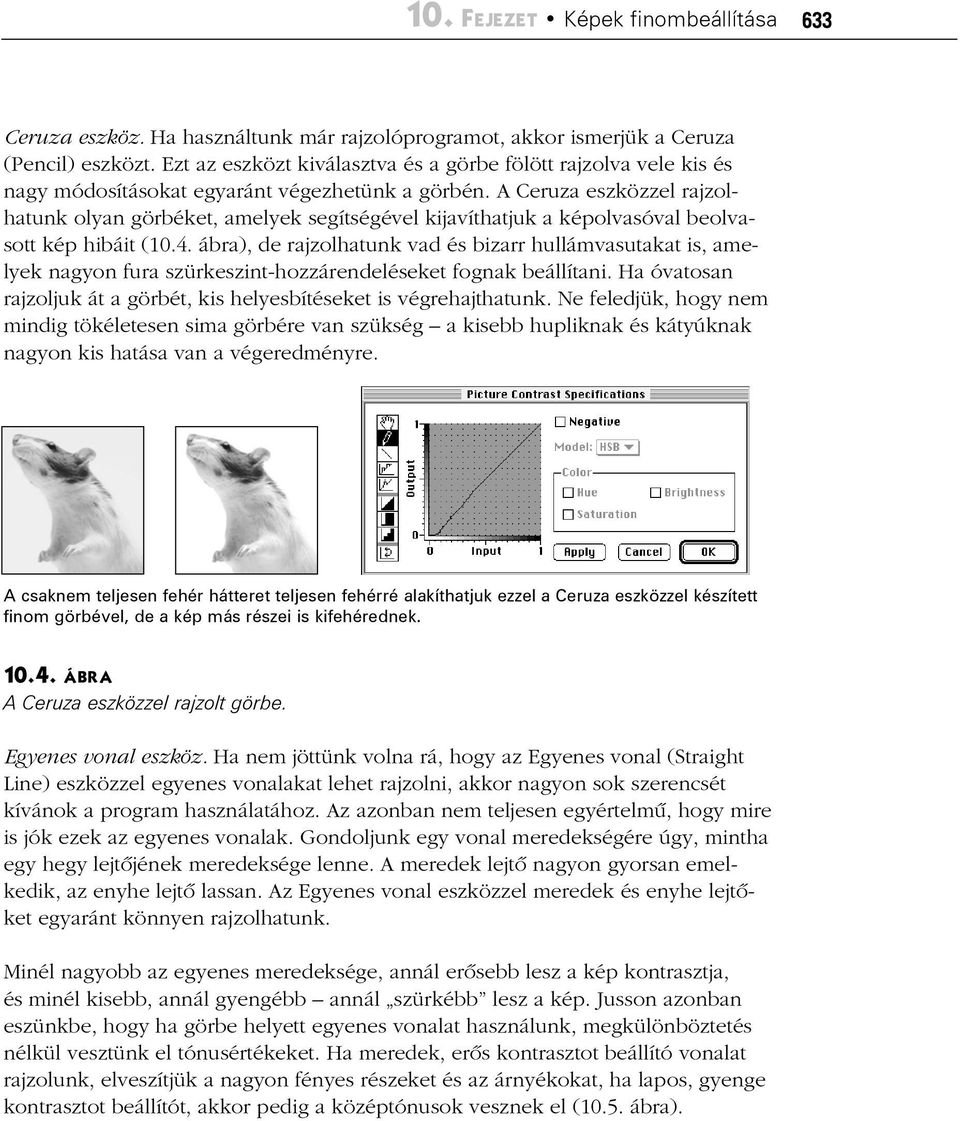 A Ceruza eszközzel rajzolhatunk olyan görbéket, amelyek segítségével kijavíthatjuk a képolvasóval beolvasott kép hibáit (10.4.