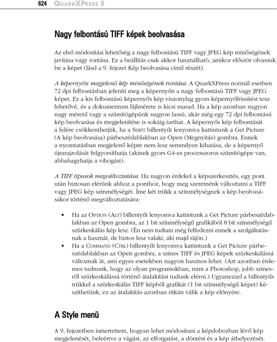 A QuarkXPress normál esetben 72 dpi felbontásban jeleníti meg a képernyõn a nagy felbontású TIFF vagy JPEG képet.