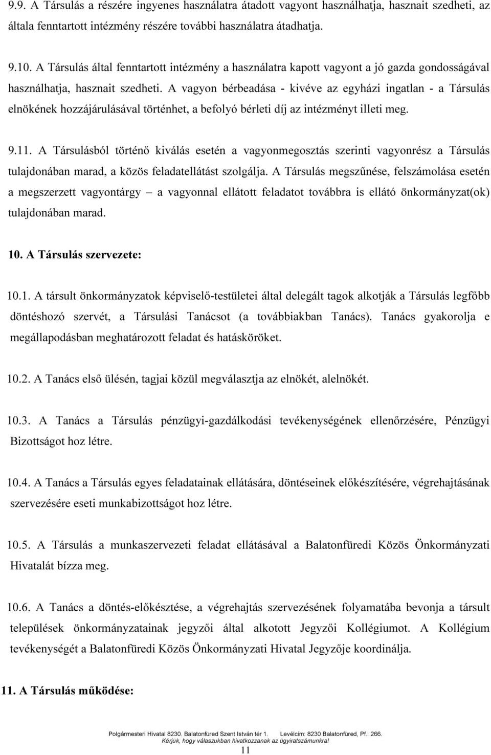 A vagyon bérbeadása - kivéve az egyházi ingatlan - a Társulás elnökének hozzájárulásával történhet, a befolyó bérleti díj az intézményt illeti meg. 9.11.