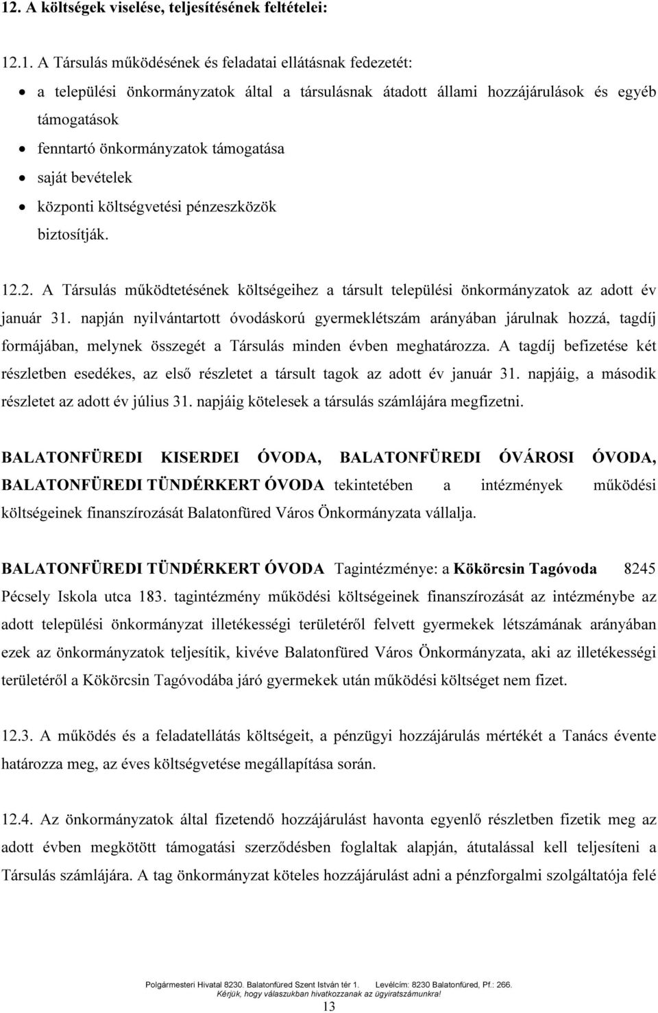 2. A Társulás működtetésének költségeihez a társult települési önkormányzatok az adott év január 31.