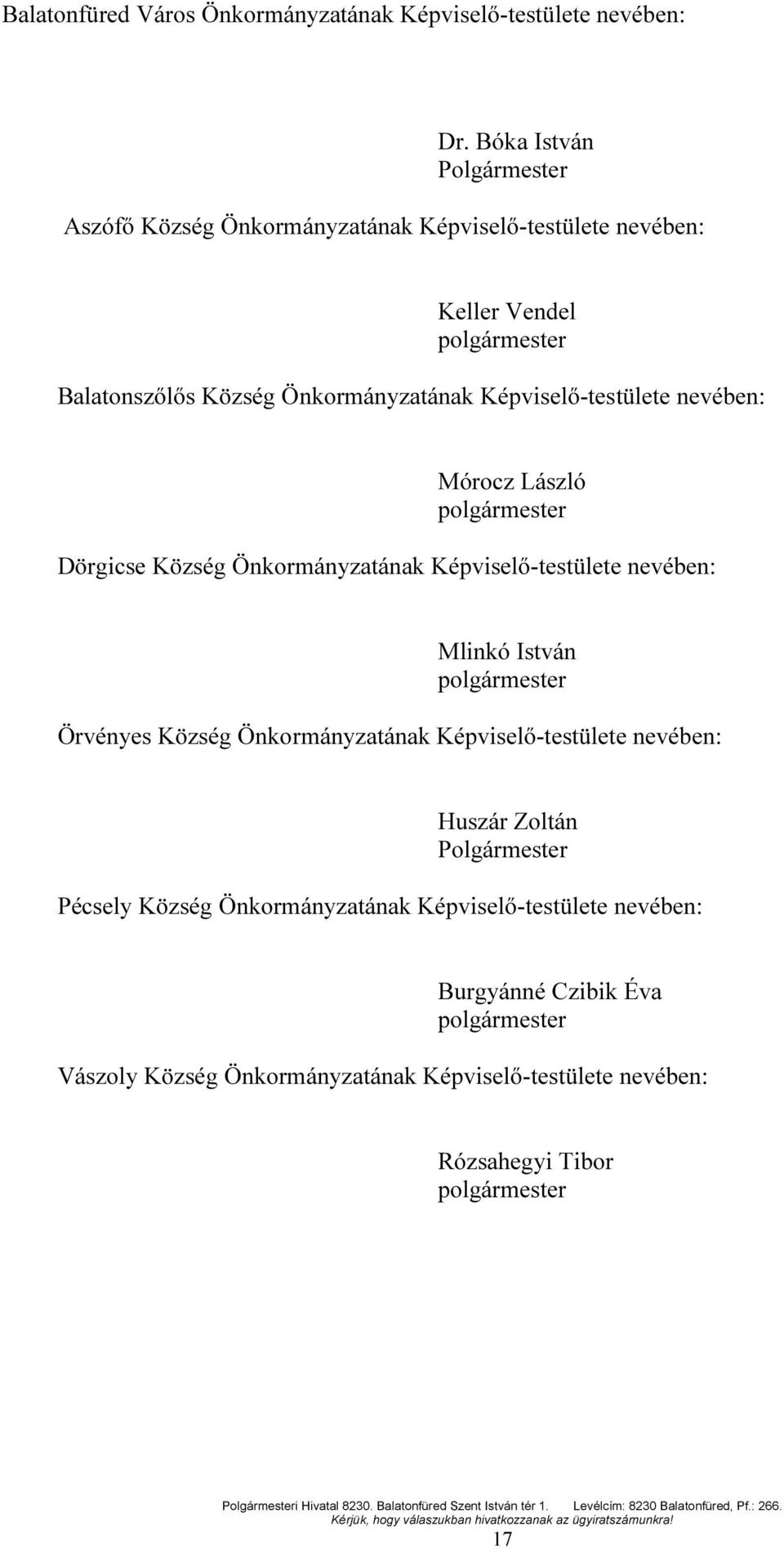 Képviselő-testülete nevében: Mórocz László polgármester Dörgicse Község Önkormányzatának Képviselő-testülete nevében: Mlinkó István polgármester Örvényes Község