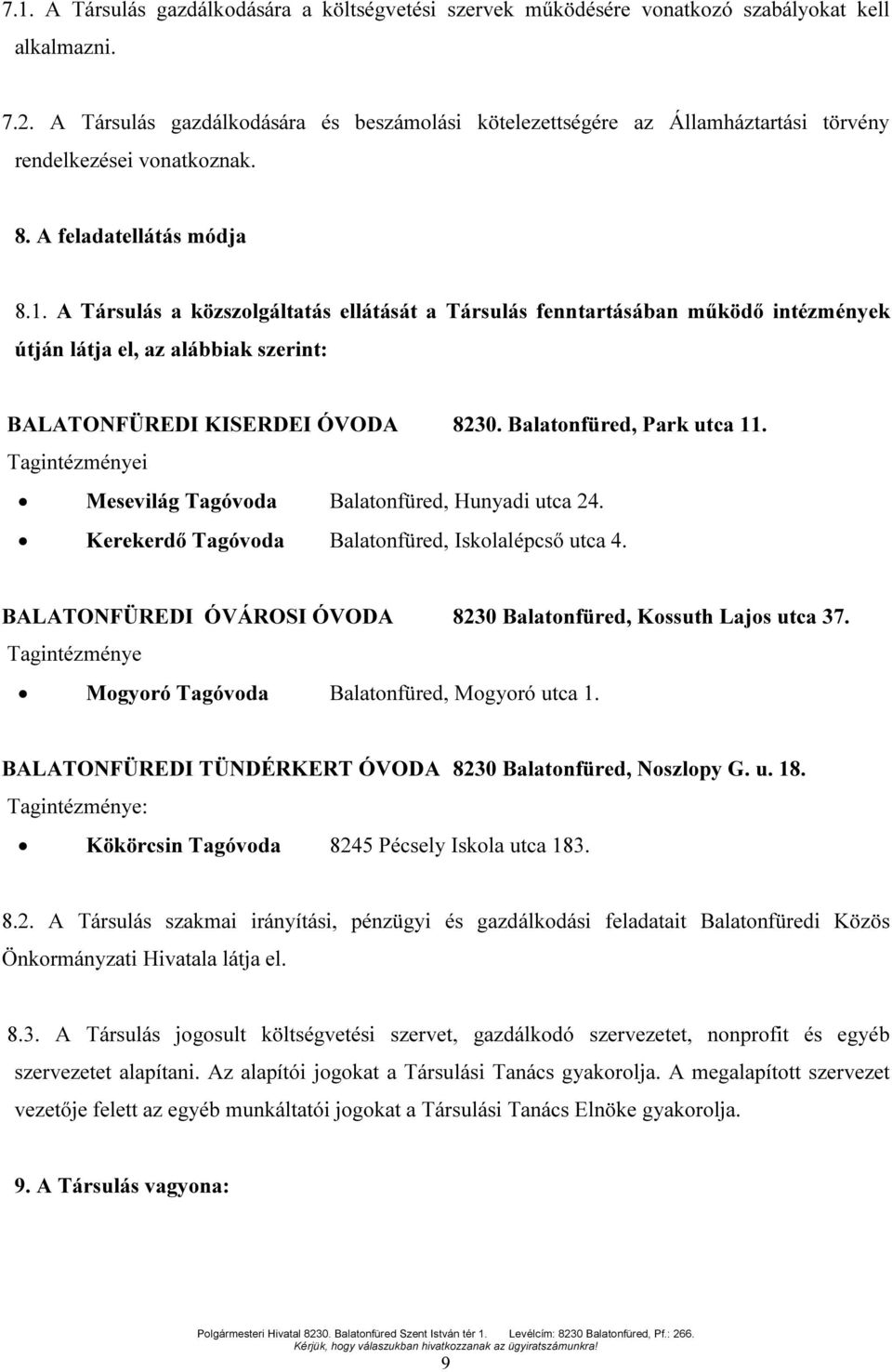 A Társulás a közszolgáltatás ellátását a Társulás fenntartásában működő intézmények útján látja el, az alábbiak szerint: BALATONFÜREDI KISERDEI ÓVODA 8230. Balatonfüred, Park utca 11.