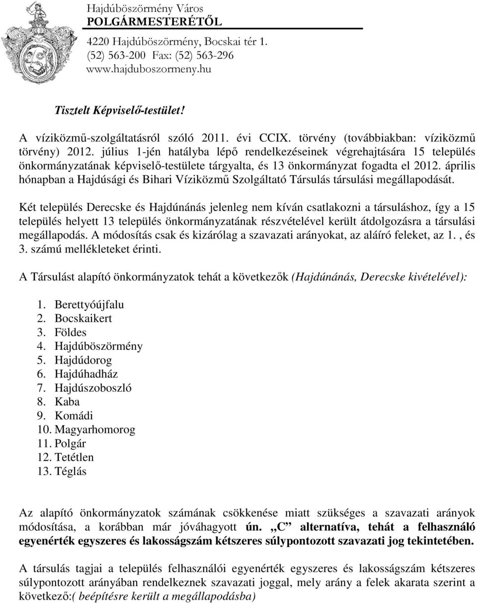 július 1-jén hatályba lépő rendelkezéseinek végrehajtására 15 település önkormányzatának képviselő-testülete tárgyalta, és 13 önkormányzat fogadta el 2012.
