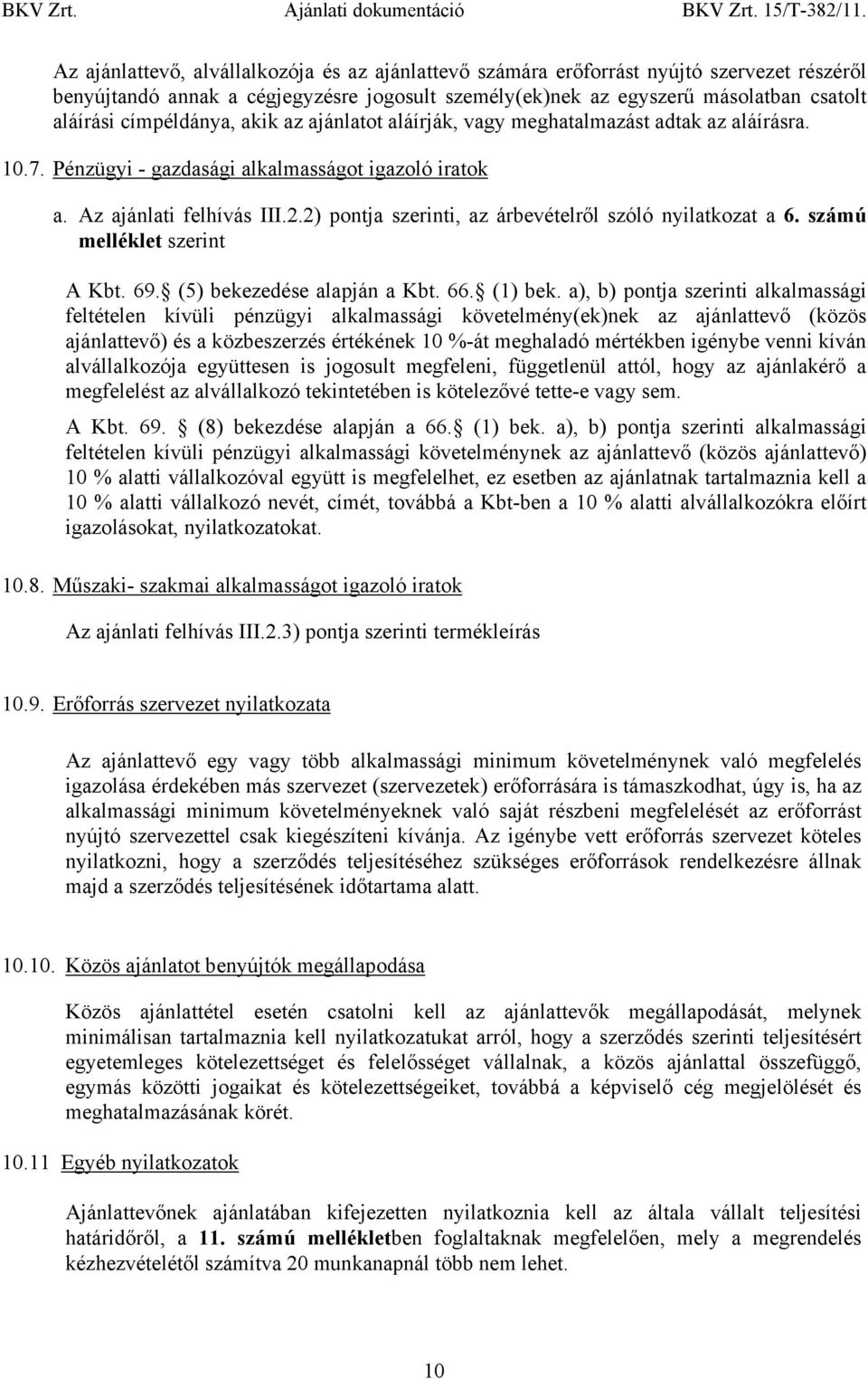 2) pontja szerinti, az árbevételről szóló nyilatkozat a 6. számú melléklet szerint A Kbt. 69. (5) bekezedése alapján a Kbt. 66. (1) bek.