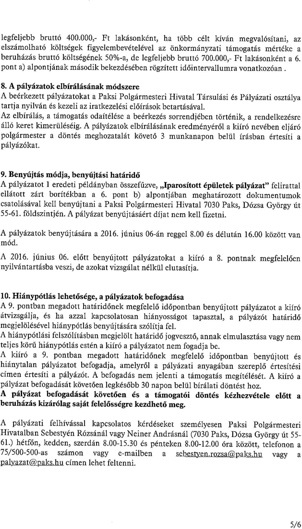 000,- Ft lakásonként a 6. Pont a) alpontjának második bekezdésében rögzített időintervallumra vonatkozóan. 8.