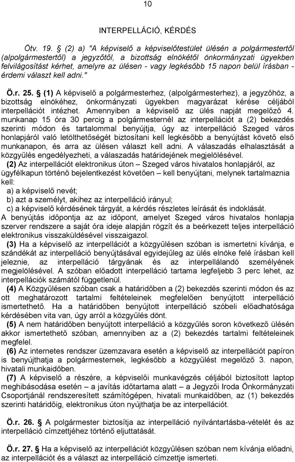 legkésőbb 15 napon belül írásban - érdemi választ kell adni." Ö.r. 25.