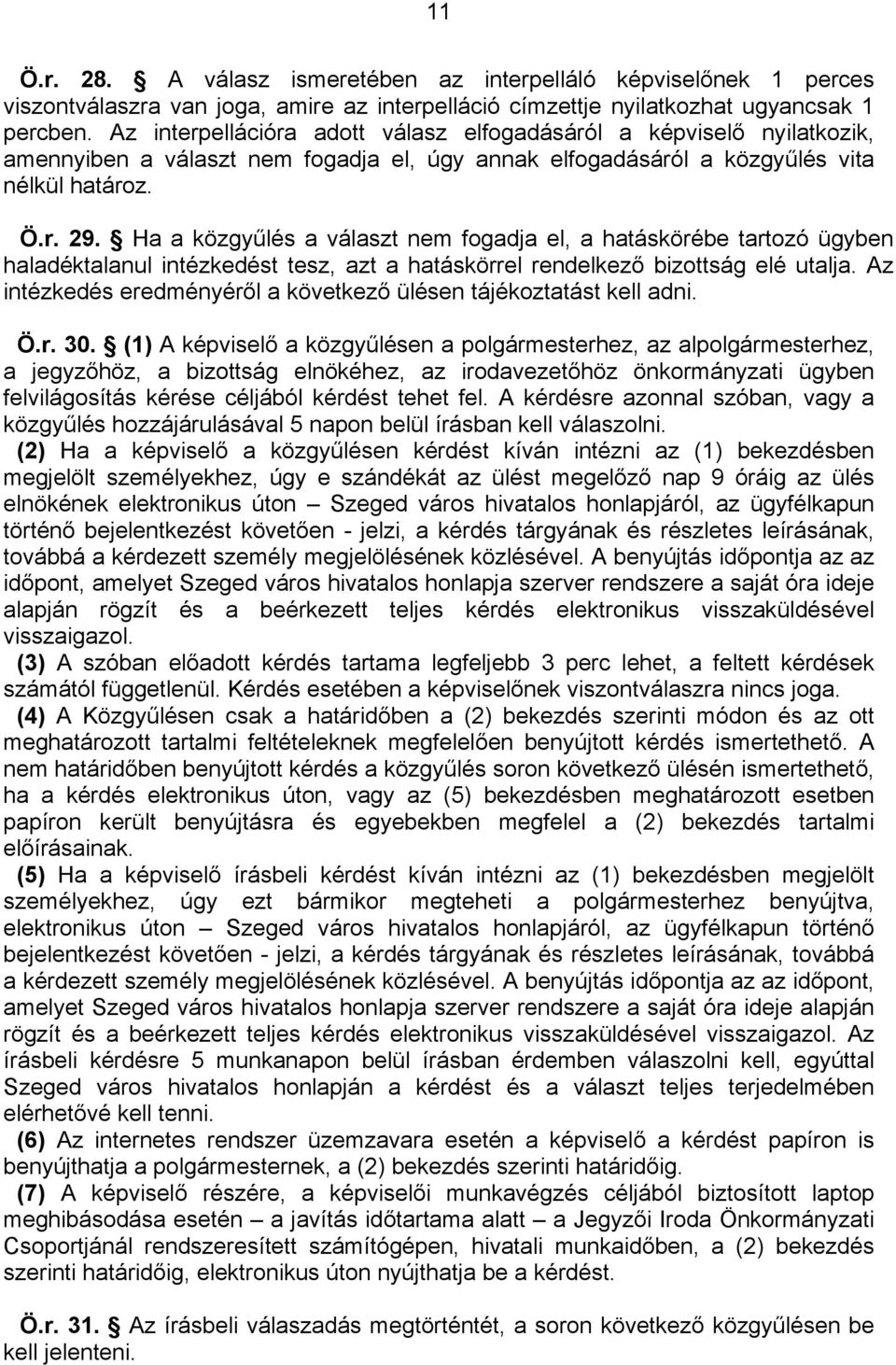 Ha a közgyűlés a választ nem fogadja el, a hatáskörébe tartozó ügyben haladéktalanul intézkedést tesz, azt a hatáskörrel rendelkező bizottság elé utalja.