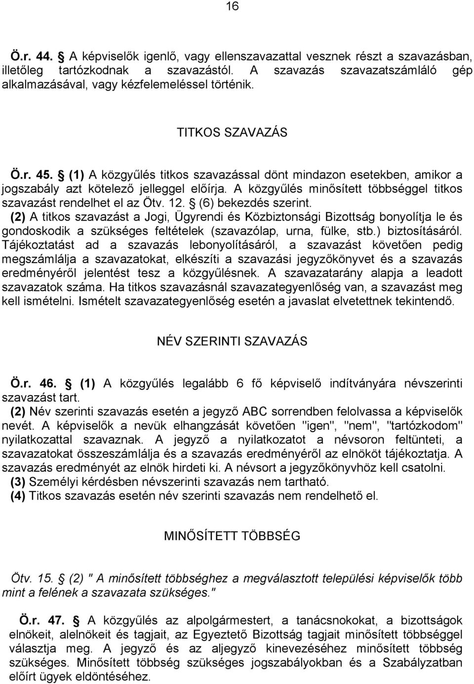 A közgyűlés minősített többséggel titkos szavazást rendelhet el az Ötv. 12. (6) bekezdés szerint.
