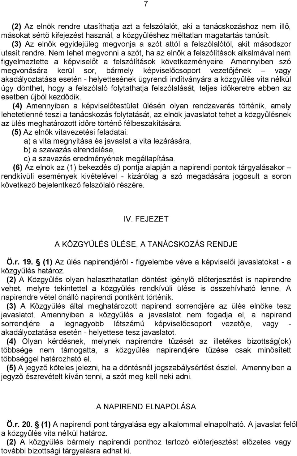 Nem lehet megvonni a szót, ha az elnök a felszólítások alkalmával nem figyelmeztette a képviselőt a felszólítások következményeire.