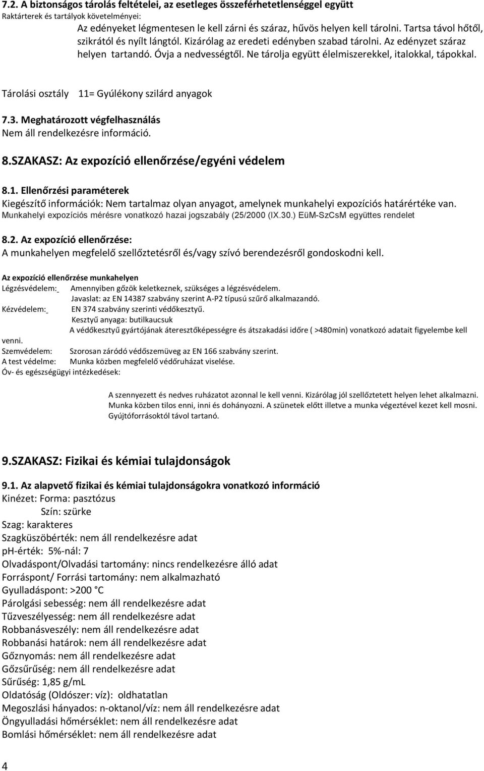 Ne tárolja együtt élelmiszerekkel, italokkal, tápokkal. Tárolási osztály 11= Gyúlékony szilárd anyagok 7.3. Meghatározott végfelhasználás Nem áll rendelkezésre információ. 8.