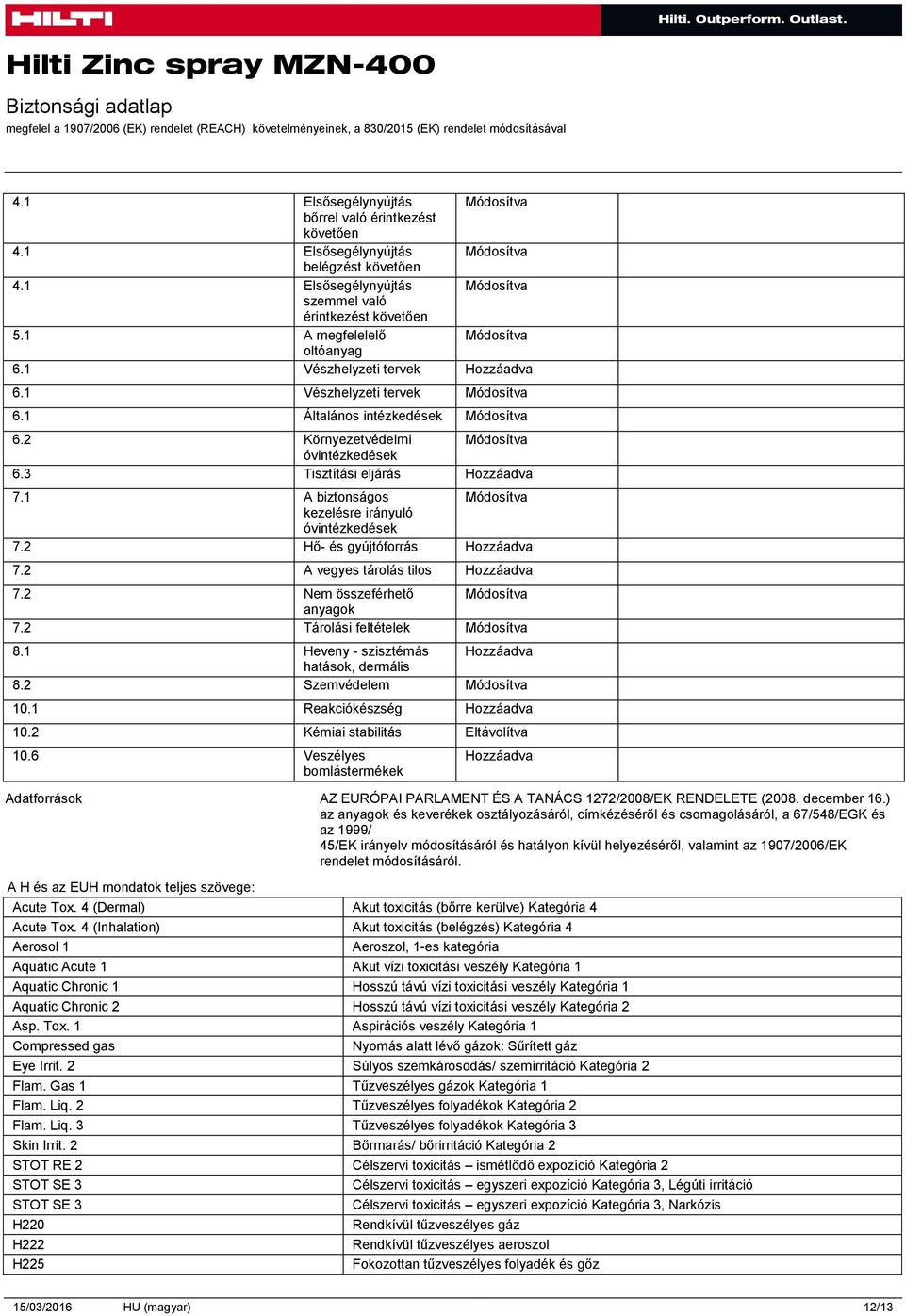 3 Tisztítási eljárás Hozzáadva 7.1 A biztonságos Módosítva kezelésre irányuló óvintézkedések 7.2 Hő- és gyújtóforrás Hozzáadva 7.2 A vegyes tárolás tilos Hozzáadva 7.