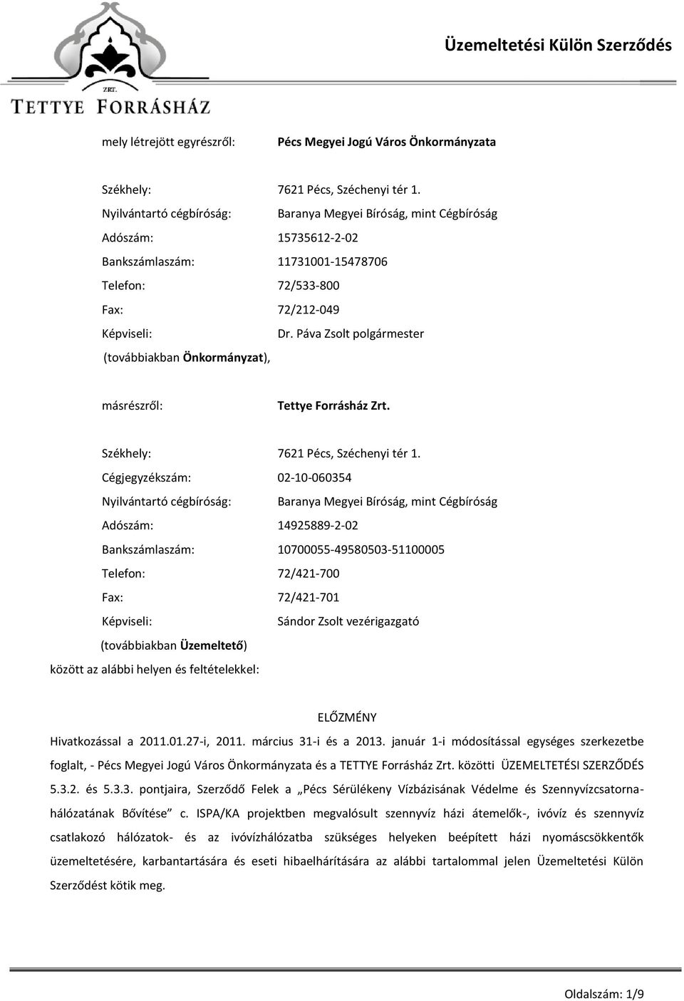 Páva Zsolt polgármester (továbbiakban Önkormányzat), másrészről: Tettye Forrásház Zrt. Székhely: 7621 Pécs, Széchenyi tér 1.