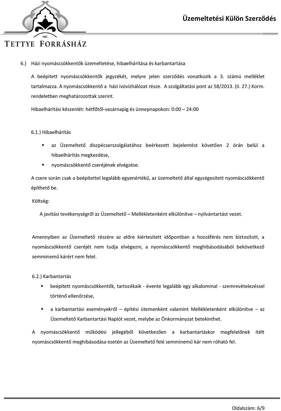 Hibaelhárítási készenlét: hétfőtől-vasárnapig és ünnepnapokon: 0:00 24:00 6.1.