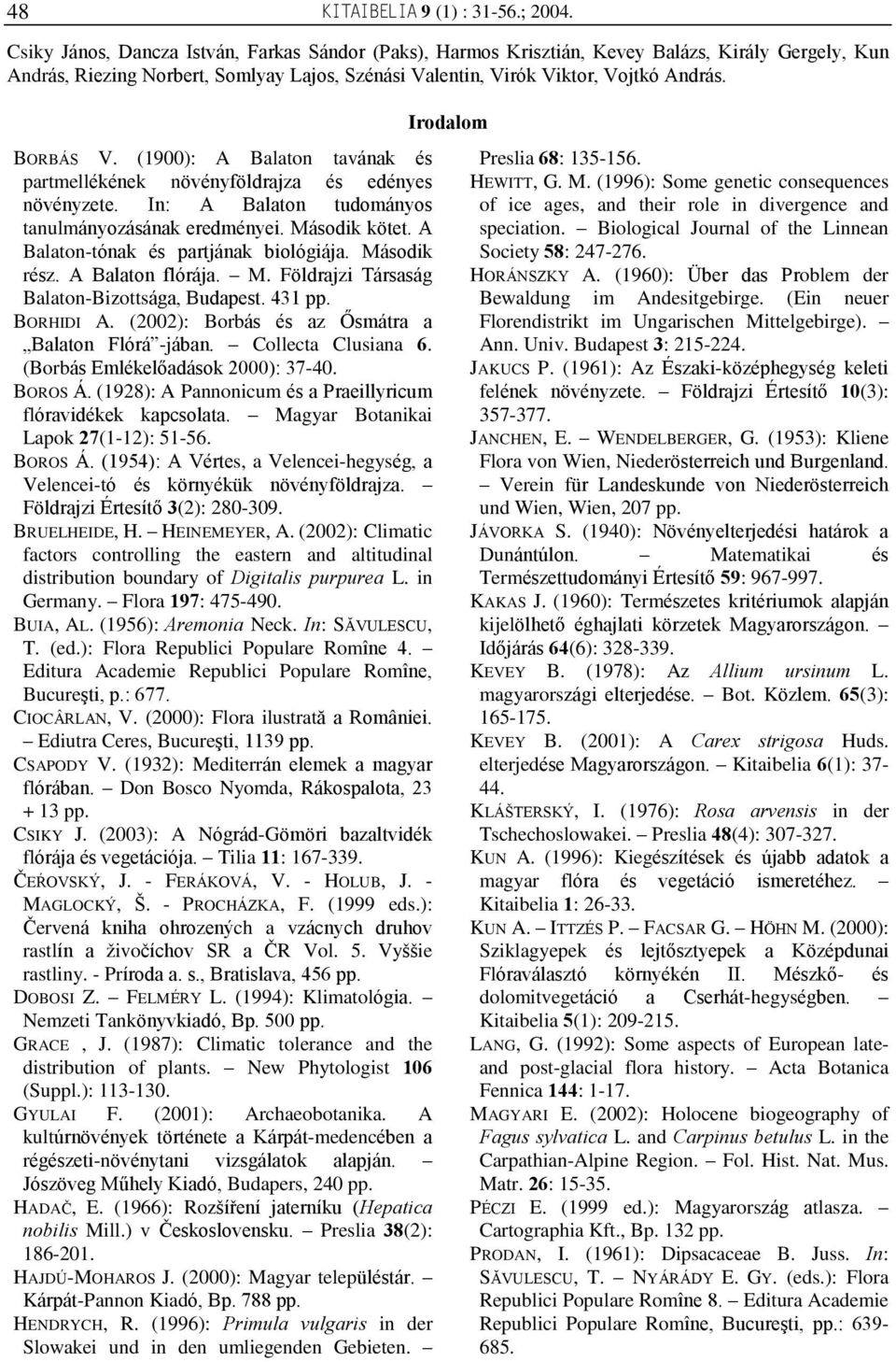 (1900): A Balaton tavának és partmellékének növényföldrajza és edényes növényzete. In: A Balaton tudományos tanulmányozásának eredményei. Második kötet. A Balaton-tónak és partjának biológiája.
