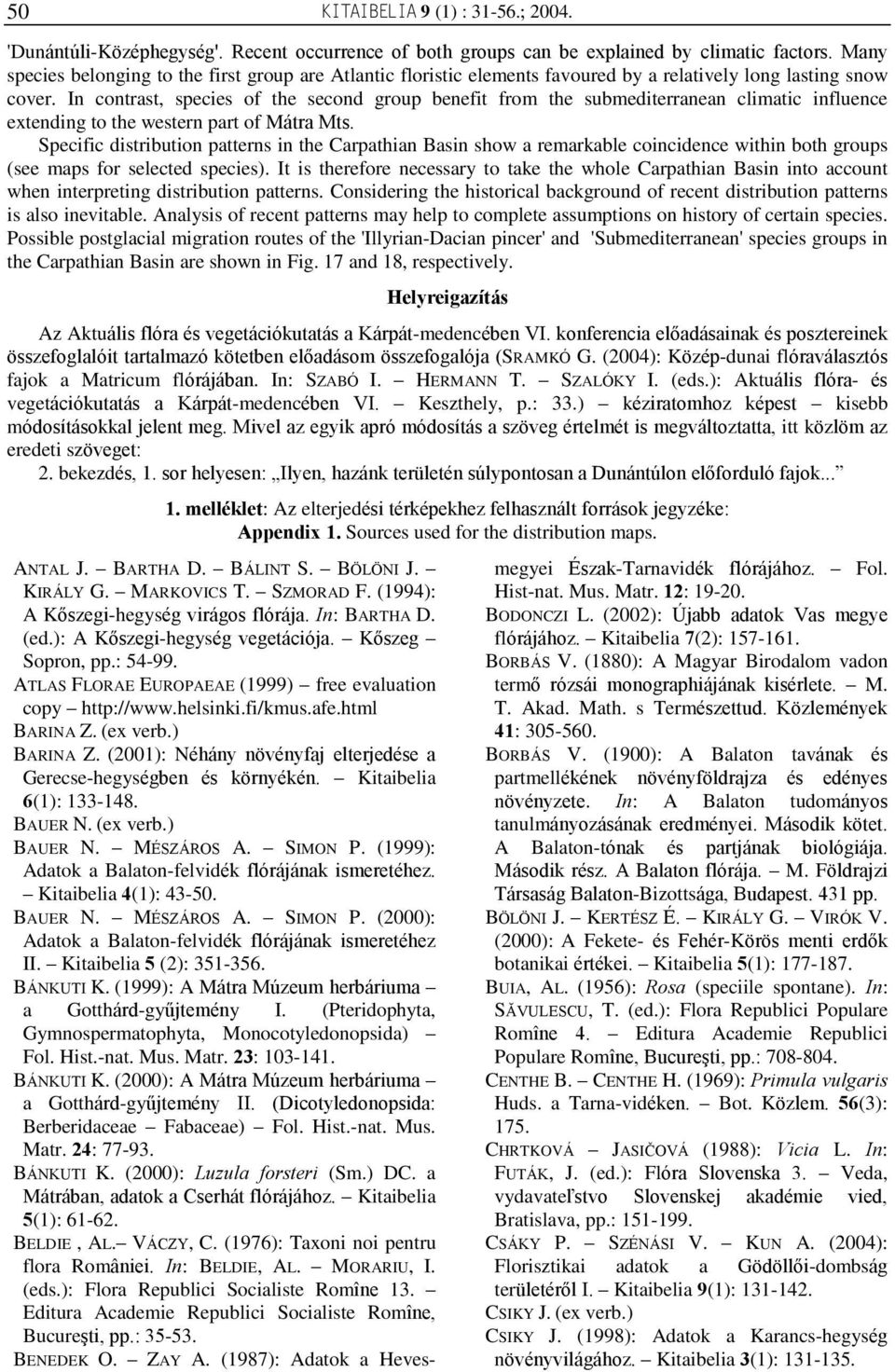 In contrast, species of the second group benefit from the submediterranean climatic influence extending to the western part of Mátra Mts.