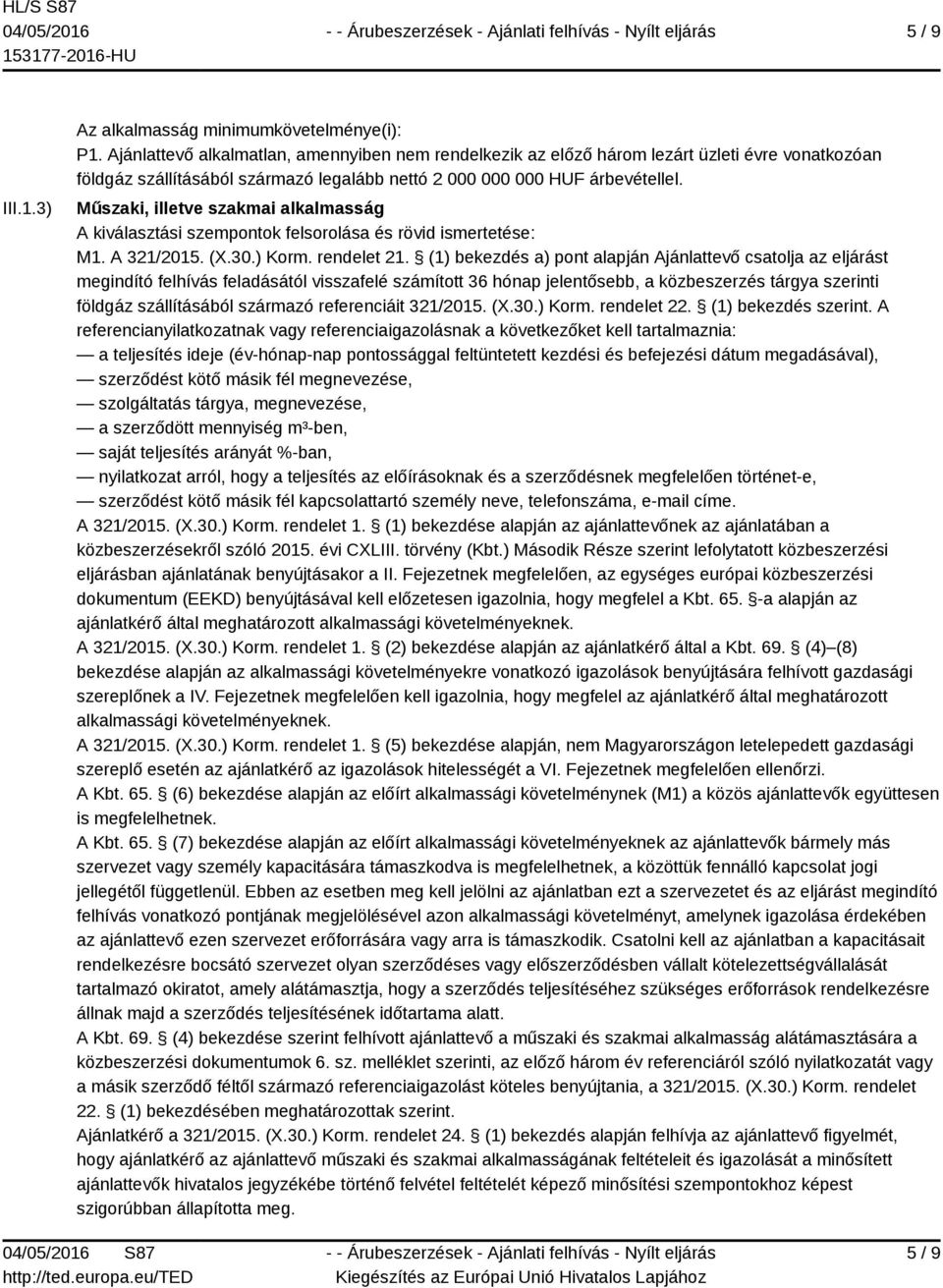 Műszaki, illetve szakmai alkalmasság A kiválasztási szempontok felsorolása és rövid ismertetése: M1. A 321/2015. (X.30.) Korm. rendelet 21.