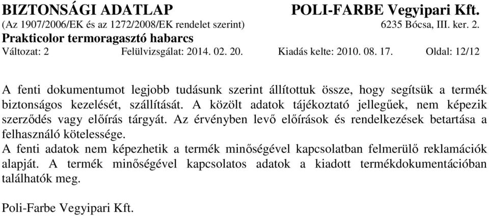 A közölt adatok tájékoztató jellegűek, nem képezik szerződés vagy előírás tárgyát.
