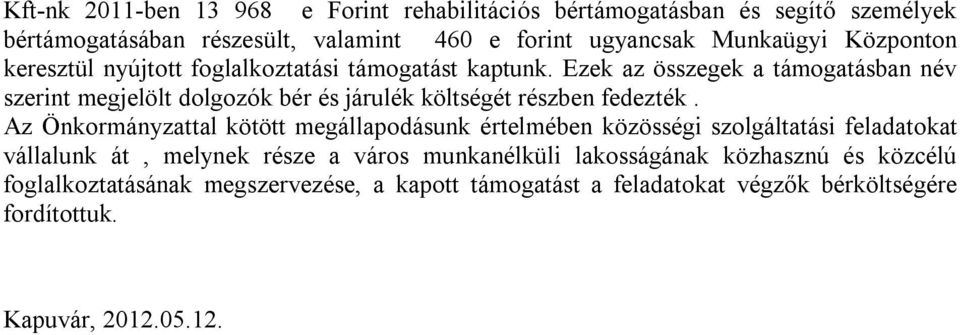 Ezek az összegek a támogatásban név szerint megjelölt dolgozók bér és járulék költségét részben fedezték.