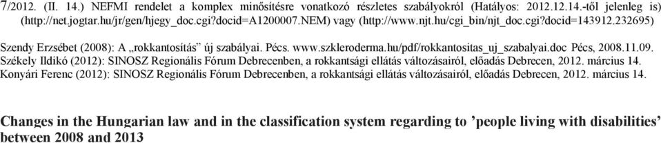 11.09. Székely Ildikó (2012): SINOSZ Regionális Fórum Debrecenben, a rokkantsági ellátás változásairól, előadás Debrecen, 2012. március 14.
