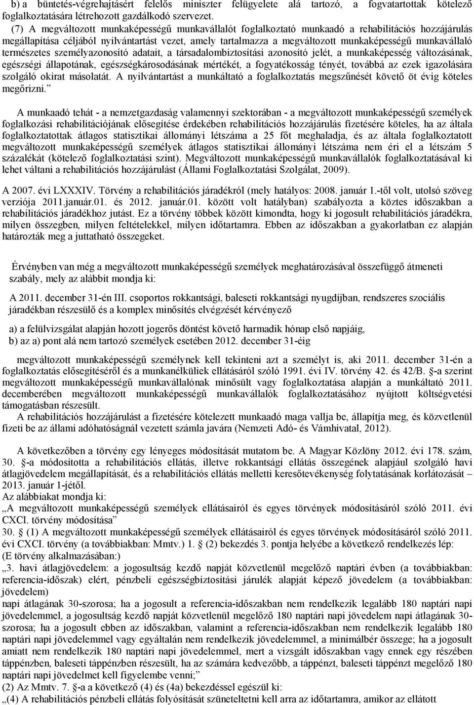 munkavállaló természetes személyazonosító adatait, a társadalombiztosítási azonosító jelét, a munkaképesség változásának, egészségi állapotának, egészségkárosodásának mértékét, a fogyatékosság