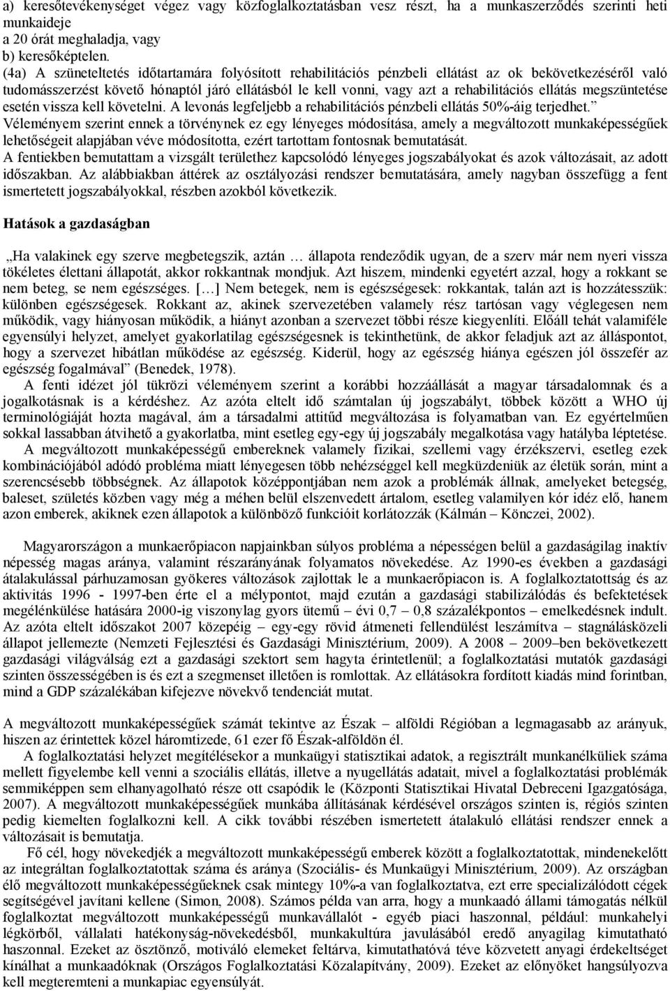 ellátás megszüntetése esetén vissza kell követelni. A levonás legfeljebb a rehabilitációs pénzbeli ellátás 50%-áig terjedhet.