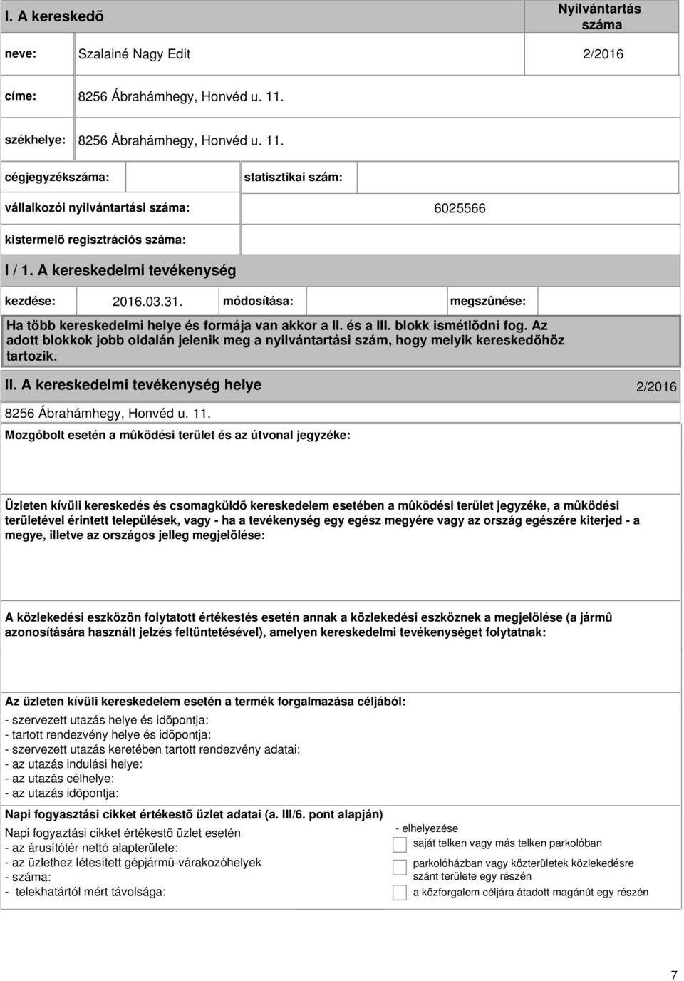 módosítása: megszûnése: Ha több kereskedelmi helye és formája van akkor a II. és a III. blokk ismétlõdni fog.
