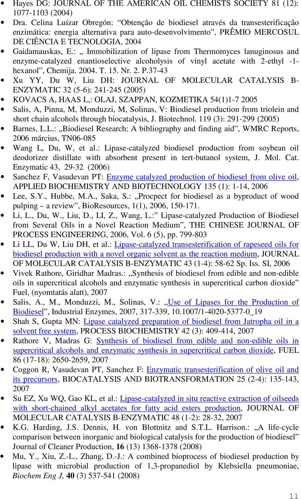 : Immobilization of lipase from Thermomyces lanuginosus and enzyme-catalyzed enantioselective alcoholysis of vinyl acetate with 2-ethyl -1- hexanol, Chemija. 2004. T. 15. Nr. 2. P.