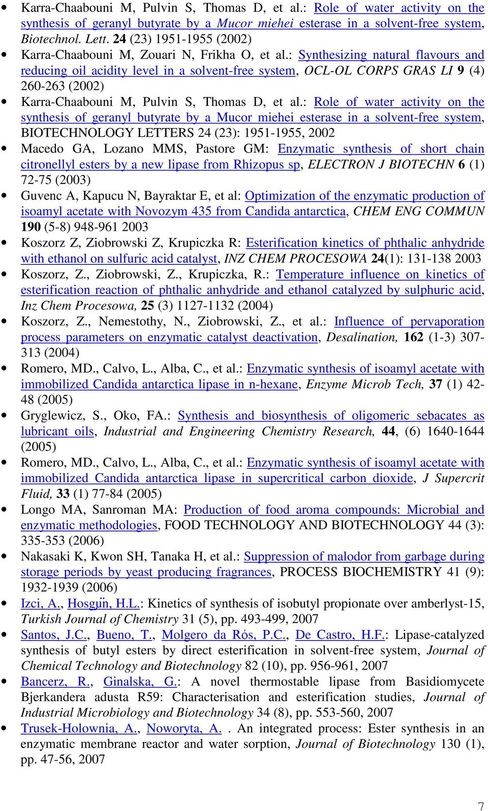 : Synthesizing natural flavours and reducing oil acidity level in a solvent-free system, OCL-OL CORPS GRAS LI 9 (4) 260-263 (2002) Karra-Chaabouni M, Pulvin S, Thomas D, et al.