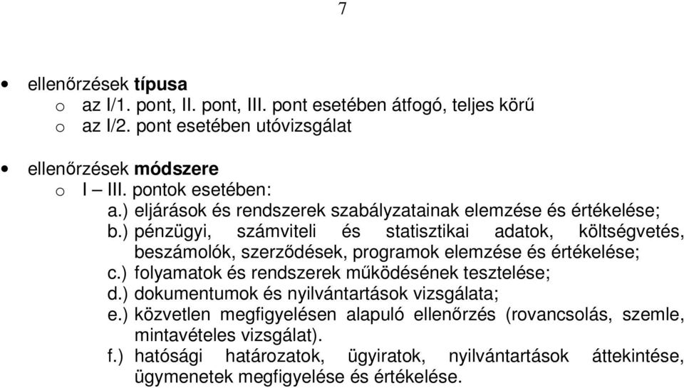 ) pénzügyi, számviteli és statisztikai adatok, költségvetés, beszámolók, szerződések, programok elemzése és értékelése; c.