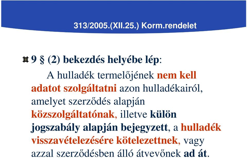 szolgáltatni azon hulladékairól, amelyet szerződés alapján közszolgáltatónak,