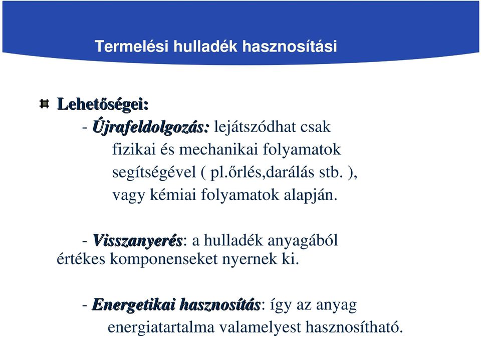 ), vagy kémiai folyamatok alapján.