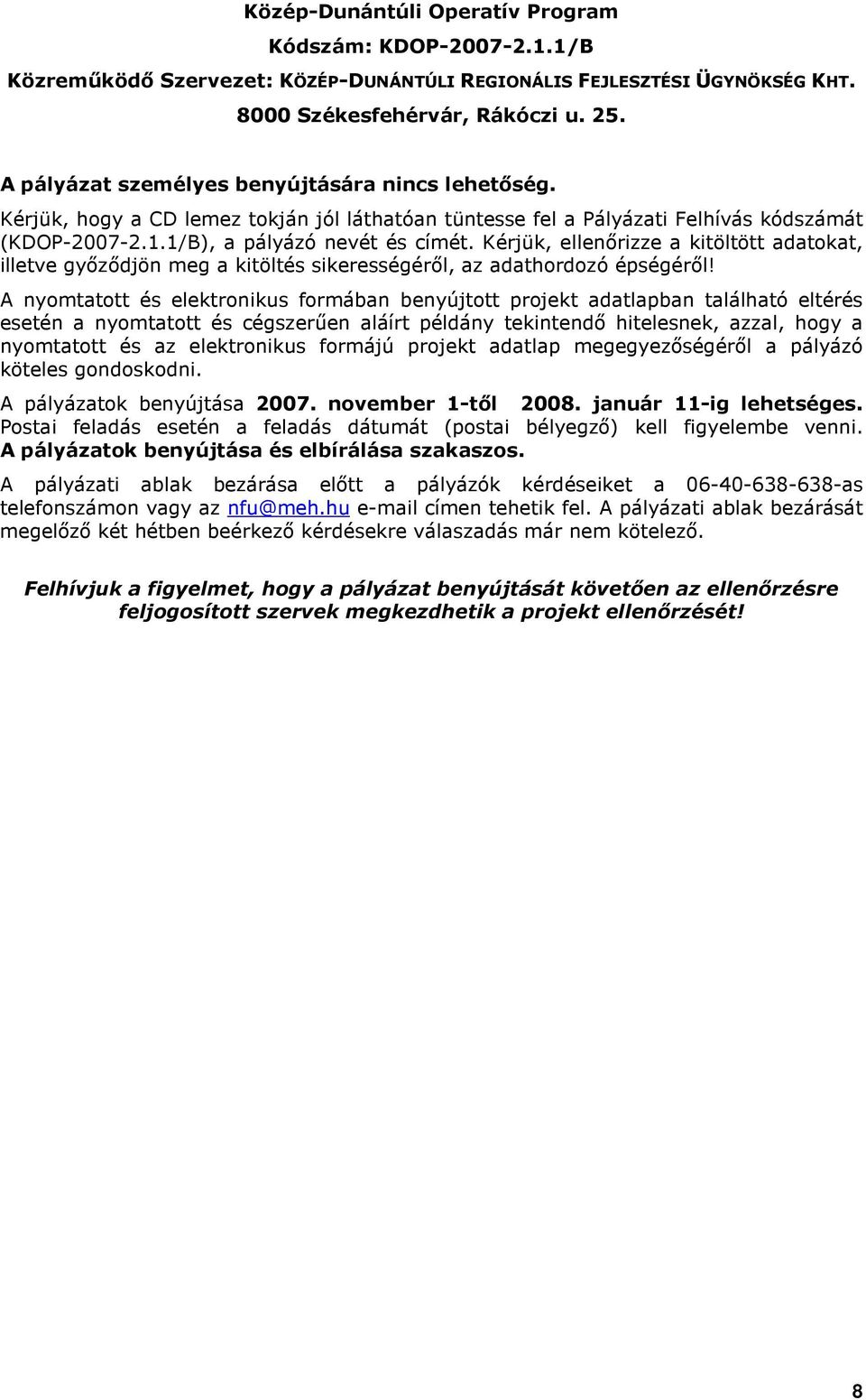 Kérjük, ellenırizze a kitöltött adatokat, illetve gyızıdjön meg a kitöltés sikerességérıl, az adathordozó épségérıl!