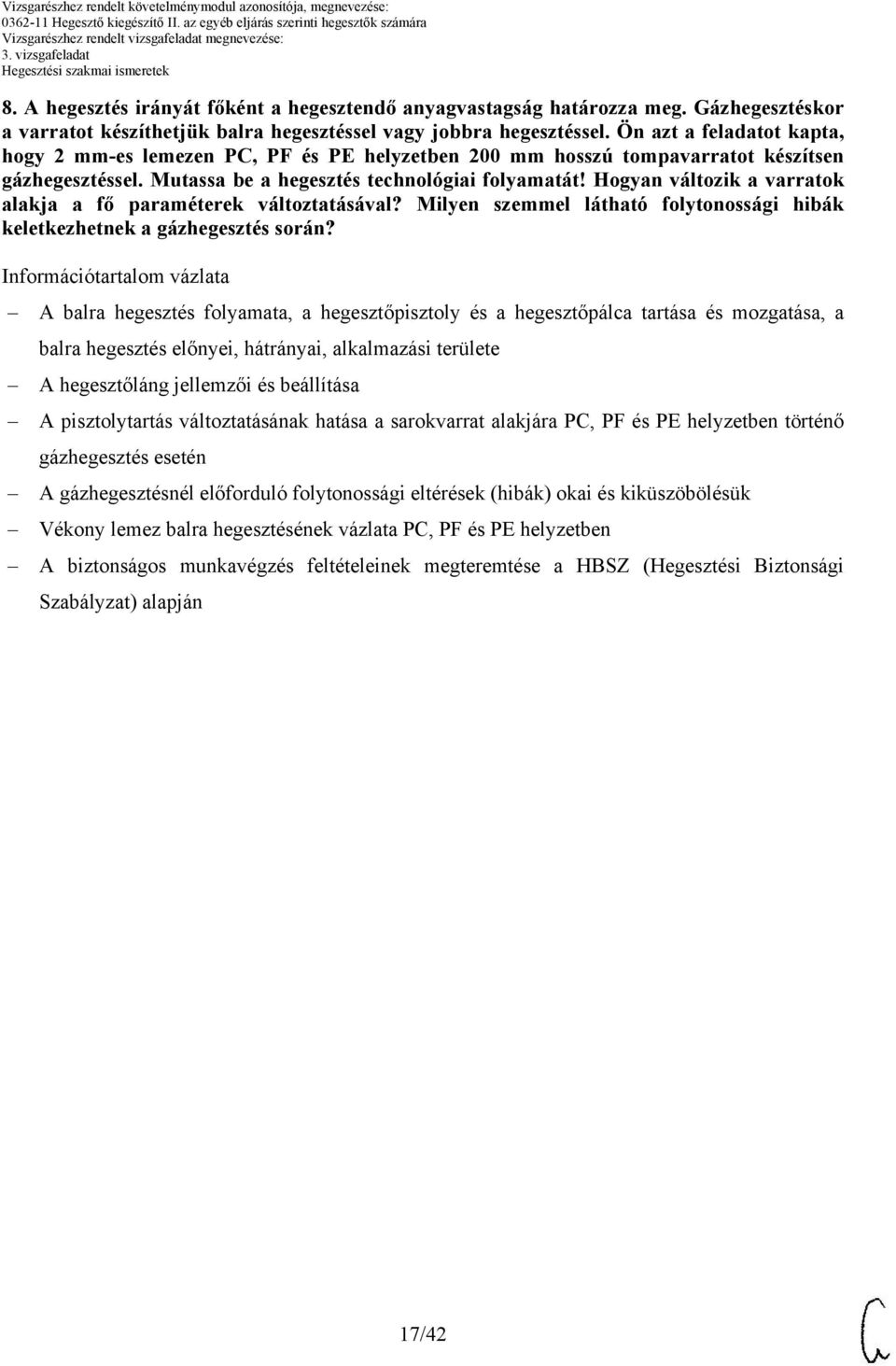 Hogyan változik a varratok alakja a fő paraméterek változtatásával? Milyen szemmel látható folytonossági hibák keletkezhetnek a gázhegesztés során?