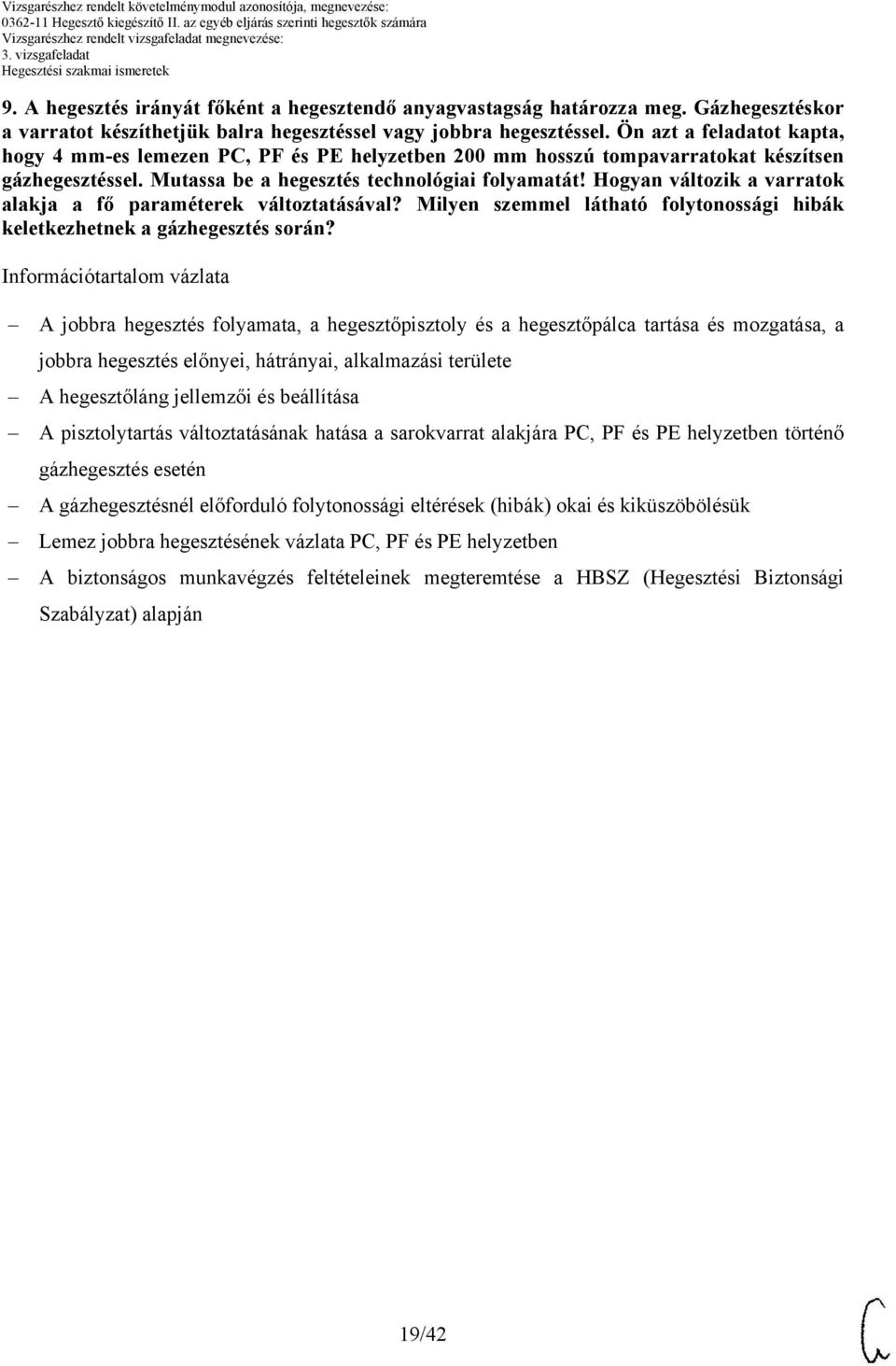 Hogyan változik a varratok alakja a fő paraméterek változtatásával? Milyen szemmel látható folytonossági hibák keletkezhetnek a gázhegesztés során?