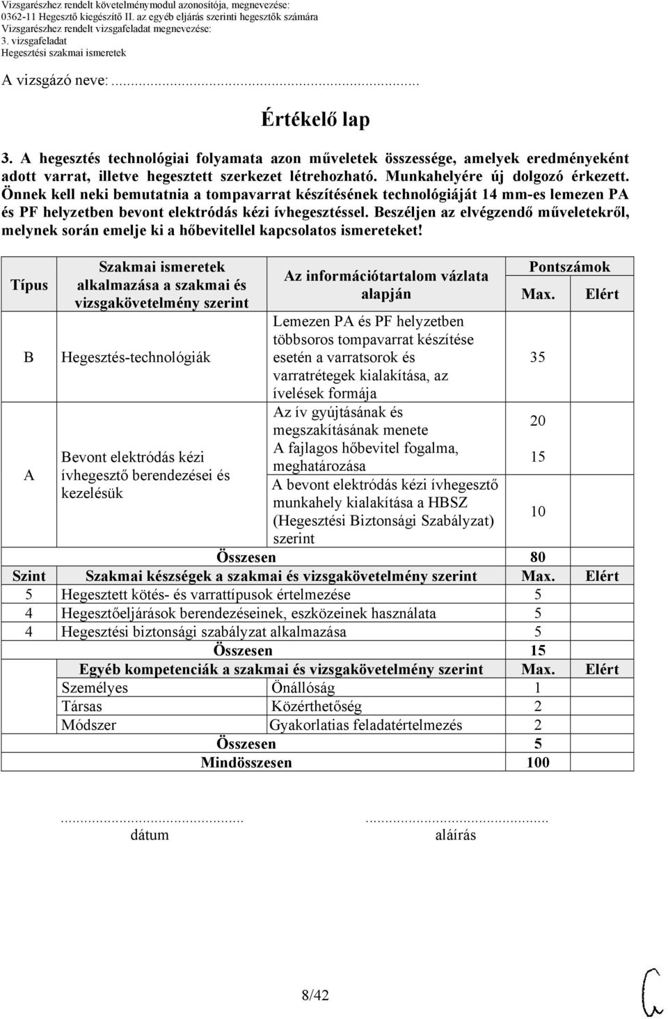 eszéljen az elvégzendő műveletekről, melynek során emelje ki a hőbevitellel kapcsolatos ismereteket!